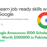 Google Announces 1000 Scholarships Worth $500000 in Pakistan